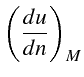 $\displaystyle \left(\frac{du}{dn}\right)_{M}$