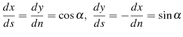 \bgroup\color{black}$\displaystyle \frac{dx}{ds}=\frac{dy}{dn}=\cos\alpha,   \frac{dy}{ds}=-\frac{dx}{dn}=\sin\alpha$\egroup