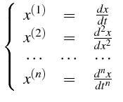 $\displaystyle \left\{ \begin{array}{ccc} x^{\left(1\right)} & = & \frac{dx}{dt}...
...large\cdots} x^{\left(n\right)} & = & \frac{d^{n}x}{dt^{n}}\end{array}\right.$