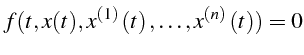 $\displaystyle f(t,x(t),x^{(1)}\left(t\right),\ldots,x^{\left(n\right)}\left(t\right))=0$