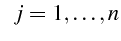 $\displaystyle      j=1,\ldots,n$