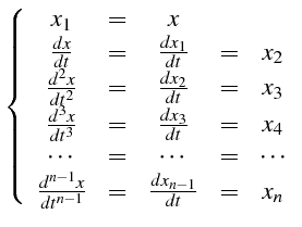 $\displaystyle \left\{ \begin{array}{ccccc} x_{1} & = & x \frac{dx}{dt} & = & ...
...rac{d^{n-1}x}{dt^{n-1}} & = & \frac{dx_{n-1}}{dt} & = & x_{n}\end{array}\right.$