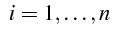 $\displaystyle    i=1,\ldots,n$