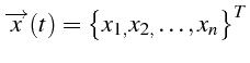 $\displaystyle \overrightarrow{x}(t)=\left\{ x_{1,}x_{2,}\ldots,x_{n}\right\} ^{T}$