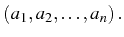 \bgroup\color{black}$ \left(a_{1},a_{2},\ldots,a_{n}\right).$\egroup