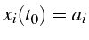 $\displaystyle x_{i}(t_{0})=a_{i}$