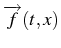 $ \overrightarrow{f}(t,x)$