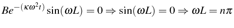 \bgroup\color{black}$\displaystyle Be^{-(\kappa\omega^{2}t)}\sin(\omega L)=0\Rightarrow\sin(\omega L)=0\Rightarrow\omega L=n\pi$\egroup