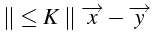 $\displaystyle \Vert\leq K\parallel\overrightarrow{x}-\overrightarrow{y}$