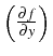 $ \left(\frac{\partial f}{\partial y}\right)$