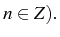 \bgroup\color{black}$ n\in Z).$\egroup