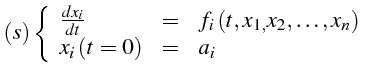 $\displaystyle (s)\left\{ \begin{array}{lll} \frac{dx_{i}}{dt} & = & f_{i}\left(...
...x_{2},\ldots,x_{n}\right) x_{i}\left(t=0\right) & = & a_{i}\end{array}\right.$