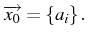 \bgroup\color{black}$ \overrightarrow{x_{0}}=\left\{ a_{i}\right\} .$\egroup