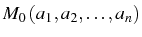 \bgroup\color{black}$ M_{0}\left(a_{1},a_{2},\ldots,a_{n}\right)$\egroup