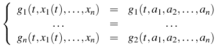 $\displaystyle \left\{ \begin{array}{ccc} g_{1}(t,x_{1}(t),\ldots,x_{n}) & = & g...
..._{1}(t),\ldots,x_{n}) & = & g_{2}(t,a_{1},a_{2},\ldots,a_{n})\end{array}\right.$