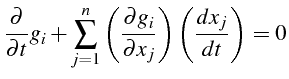 $\displaystyle \frac{\partial}{\partial t}g_{i}+\sum\limits _{j=1}^{n}\left(\frac{\partial g_{i}}{\partial x_{j}}\right)\left(\frac{dx_{j}}{dt}\right)=0$