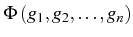 \bgroup\color{black}$ \Phi\left(g_{1},g_{2},\ldots,g_{n}\right)$\egroup