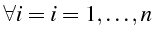 $\displaystyle \forall i=i=1,\ldots,n$