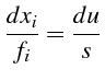 $\displaystyle \frac{dx_{i}}{f_{i}}=\frac{du}{s}$