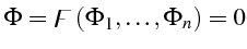 $\displaystyle \Phi=\digamma\left(\Phi_{1},\ldots,\Phi_{n}\right)=0$