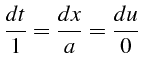 $\displaystyle \frac{dt}{1}=\frac{dx}{a}=\frac{du}{0}$