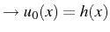 $ \rightarrow u_{0}(x)=h(x)$