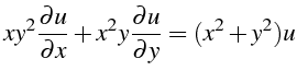 $\displaystyle xy^{2}\frac{\partial u}{\partial x}+x^{2}y\frac{\partial u}{\partial y}=(x^{2}+y^{2})u$