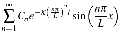 $\displaystyle \sum\limits _{n=1}^{\infty}C_{n}e^{-\kappa\left(\frac{n\pi}{L}\right)^{2}t}\sin\left(\frac{n\pi}{L}x\right)$