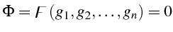 $\displaystyle \Phi=\digamma\left(g_{1},g_{2},\ldots,g_{n}\right)=0$