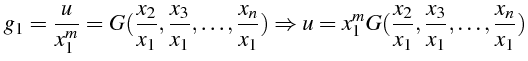 $\displaystyle g_{1}=\frac{u}{x_{1}^{m}}=G(\frac{x_{2}}{x_{1}},\frac{x_{3}}{x_{1...
...=x_{1}^{m}G(\frac{x_{2}}{x_{1}},\frac{x_{3}}{x_{1}},\ldots,\frac{x_{n}}{x_{1}})$