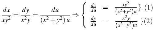 $\displaystyle \frac{dx}{xy^{2}}=\frac{dy}{x^{2}y}=\frac{du}{\left(x^{2}+y^{2}\r...
...eft(x^{2}+y^{2}\right)u}\text{ }\left\} \left(2\right)\right.\end{array}\right.$