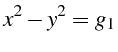 $\displaystyle x^{2}-y^{2}=g_{1}$