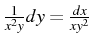 $ \frac{1}{x^{2}y}dy=\frac{dx}{xy^{2}}$