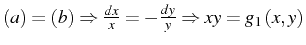 $ \left(a\right)=\left(b\right)\Rightarrow\frac{dx}{x}=-\frac{dy}{y}\Rightarrow xy=g_{1}\left(x,y\right)$