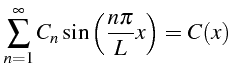 $\displaystyle \sum\limits _{n=1}^{\infty}C_{n}\sin\left(\frac{n\pi}{L}x\right)=C(x)$