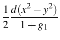 $\displaystyle \frac{1}{2}\frac{d(x^{2}-y^{2})}{1+g_{1}}$