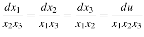 $\displaystyle \frac{dx_{1}}{x_{2}x_{3}}=\frac{dx_{2}}{x_{1}x_{3}}=\frac{dx_{3}}{x_{1}x_{2}}=\frac{du}{x_{1}x_{2}x_{3}}$