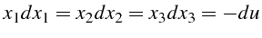 $\displaystyle x_{1}dx_{1}=x_{2}dx_{2}=x_{3}dx_{3}=-du$