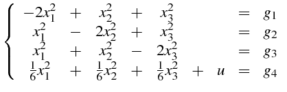 $\displaystyle \left\{ \begin{array}{cccccccccc}
-2x_{1}^{2} & + & x_{2}^{2} & +...
...1}{6}x_{2}^{2} & + & \frac{1}{6}x_{3}^{2} & + & u & = & g_{4}\end{array}\right.$