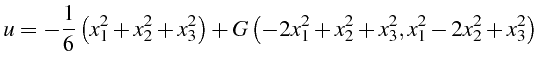 $\displaystyle u=-\frac{1}{6}\left(x_{1}^{2}+x_{2}^{2}+x_{3}^{2}\right)+G\left(-2x_{1}^{2}+x_{2}^{2}+x_{3}^{2},x_{1}^{2}-2x_{2}^{2}+x_{3}^{2}\right)$