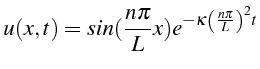 $\displaystyle u(x,t)=sin(\frac{n\pi}{L}x)e^{-\kappa\left(\frac{n\pi}{L}\right)^{2}t}$