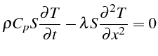 \bgroup\color{black}$\displaystyle \rho C_{p}S\frac{\partial T}{\partial t}-\lambda S\frac{\partial^{2}T}{\partial x^{2}}=0$\egroup