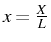 \bgroup\color{black}$ x=\frac{X}{L}$\egroup