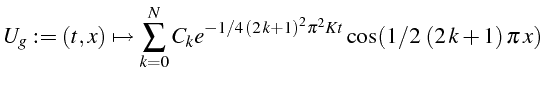 $\displaystyle U_{g}:=({t,x})\mapsto\sum_{k=0}^{N}C_{{k}}{e^{-1/4 \left(2  k+1\right)^{2}\pi^{2}Kt}}\cos(1/2 \left(2  k+1\right)\pi  x)$