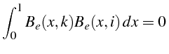 \bgroup\color{black}$\displaystyle \int_{0}^{1}B_{e}(x,k)B_{e}(x,i)  dx=0 $\egroup