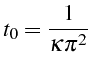 \bgroup\color{black}$\displaystyle t_{0}=\frac{1}{\kappa\pi^{2}}$\egroup