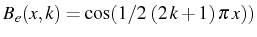 \bgroup\color{black}$ B_{e}(x,k)=\cos(1/2 \left(2  k+1\right)\pi  x))$\egroup