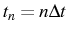 \bgroup\color{black}$ t_{n}=n\Delta t$\egroup