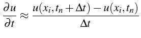 $\displaystyle \frac{\partial u}{\partial t}\approx\frac{u(x_{i},t_{n}+\Delta t)-u(x_{i},t_{n})}{\Delta t}$