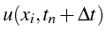 $\displaystyle u(x_{i},t_{n}+\Delta t)$